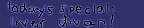 Today's Special: Liver Divan!